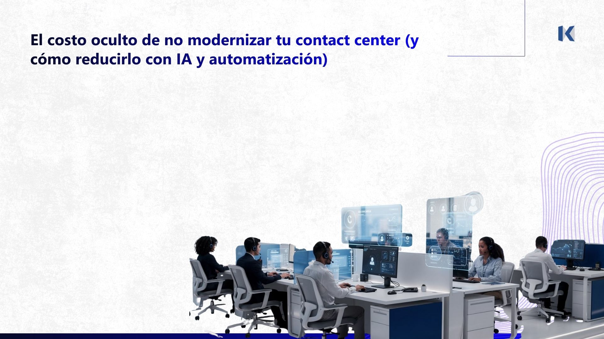 El costo oculto de no modernizar tu contact center (y cómo reducirlo con IA y automatización)