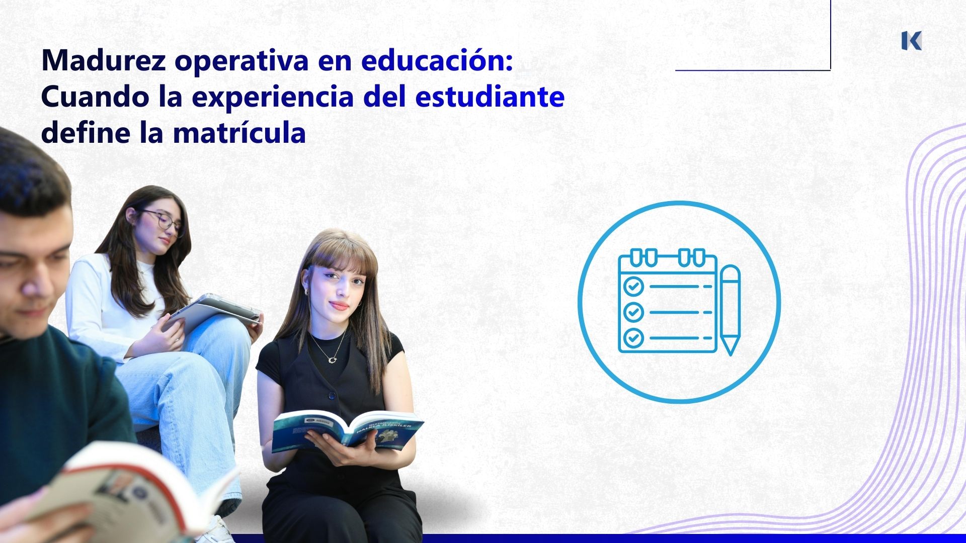 Madurez operativa en educación: Cuando la experiencia del estudiante define la matrícula
